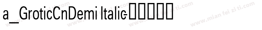 a_GroticCnDemi Italic字体转换